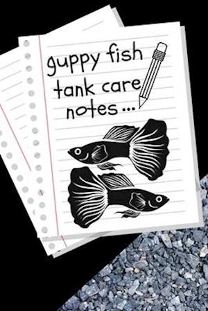 Guppy Fish Tank Care Notes
