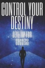 Control Your Destiny Develop for Success