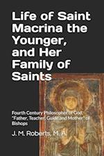 Life of Saint Macrina the Younger, and Her Family of Saints: Fourth Century Philosopher of God, "Father, Teacher, Guide and Mother" of Bishops 