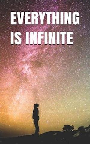 Everything Is Infinite