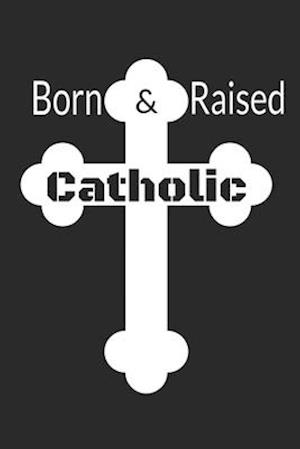 Born & Raised Catholic