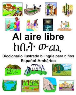 Español-Amhárico Al aire libre/&#4776;&#4708;&#4725; &#4813;&#4906; Diccionario ilustrado bilingüe para niños