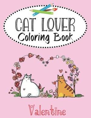 Valentine Cat Lover Coloring Book: Valentine's Day cat couples, heart doodles and fabulous felines. 30 Bold and quirky "purrfect" images for kids, te