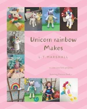 Unicorn rainbow Makes: A knitting book for Unicorn lovers