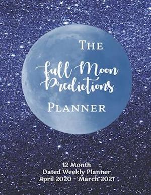 The Full Moon Predictions Planner, for the Zodiac Year April 2020 - March 2021