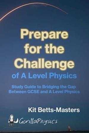 Prepare for the Challenge of A Level Physics