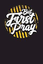 But First Pray