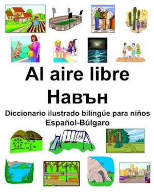 Español-Búlgaro Al aire libre/&#1053;&#1072;&#1074;&#1098;&#1085; Diccionario ilustrado bilingüe para niños