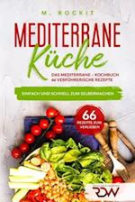 Mediterrane -Küche.Das Mediterrane -Kochbuch, 66 verführerische Rezepte.