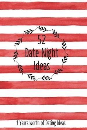 52 Date Night Ideas, 1 Years Worth of Dating Ideas