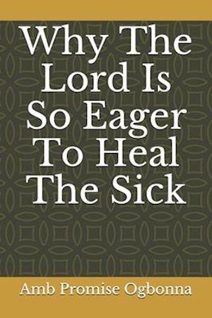 Why The Lord Is So Eager To Heal The Sick