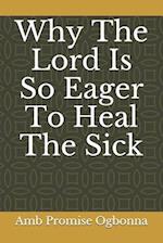 Why The Lord Is So Eager To Heal The Sick