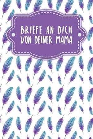 Briefe an Dich von deiner Mama