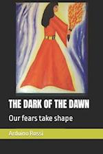 THE DARK OF THE DAWN: Our fears take shape 