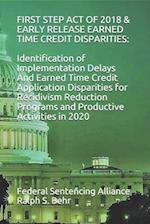 FIRST STEP ACT OF 2018 & EARLY RELEASE EARNED TIME CREDIT DISPARITIES:: Identification of Implementation Delays And Earned Time Credit Application Dis