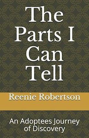 The Parts I Can Tell: An Adoptees Journey of Discovery