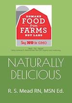 Naturally Delicious: Ideas-Tips-Recipes Eating Hormone & Chemical-free, Non-GMO, organic Food Made Easy 