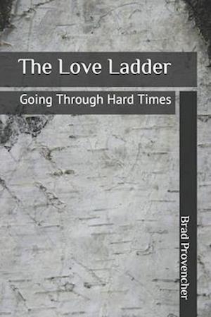 The Love Ladder: Going Through Hard Times