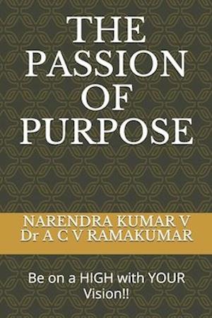 THE PASSION OF PURPOSE : Be on a HIGH with YOUR Vision!!