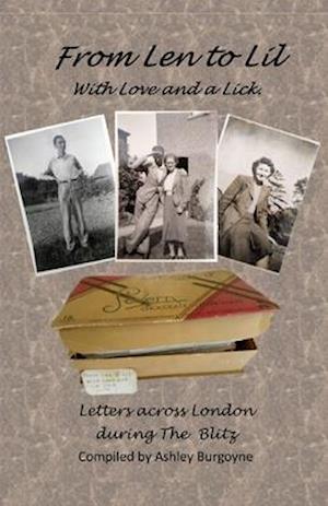 From Len to Lil With Love and a Lick.: Letters across London during The Blitz