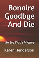 Bonaire Goodbye And Die