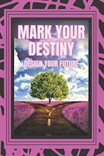 Mark Your Destiny