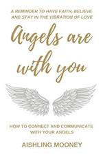 Angels are with You: How to connect and communicate with your Angels 