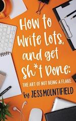 How to Write Lots, and Get Sh*t Done