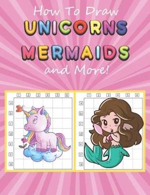 How to Draw Unicorns, Mermaids and More