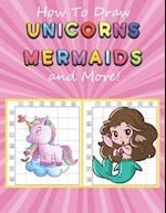 How to Draw Unicorns, Mermaids and More