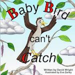 Baby Bird Can't Catch