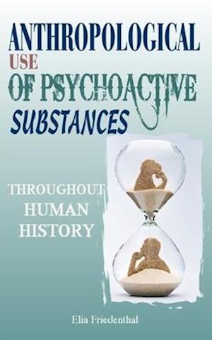 Anthropological Use of Psychoactive Substances Throughout Human History