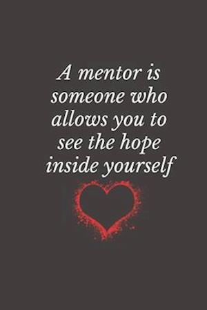Få A mentor is someone who allows you to see inside af Mentor Gift som Paperback bog på engelsk