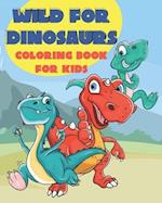 Wild for Dinosaurs Coloring Book for Kids