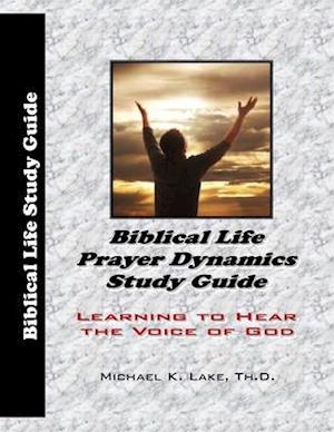 Biblical Life Prayer Dynamics Study Guide