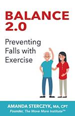 Balance 2.0, Preventing Falls with Exercise: (A seniors' home-based exercise plan to prevent falls, maintain independence, and stay in your own home l
