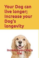 Your Dog can live longer; Increase your Dog's longevity: Your dog can live longer and be more healthy and happy. With this information you can increas