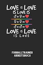 LOVE IS LOVE IS LOVE IS LOVE IS LOVE IS LOVE - Fußballtrainer Arbeitsbuch