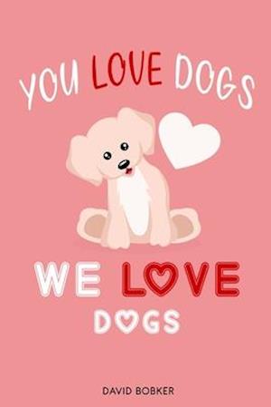 You Love Dogs, We love Dogs