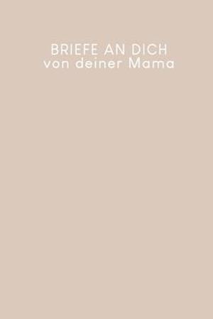 Briefe an Dich von deiner Mama