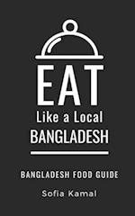 EAT LIKE A LOCAL- BANGLADESH: Bangladesh Food Guide 