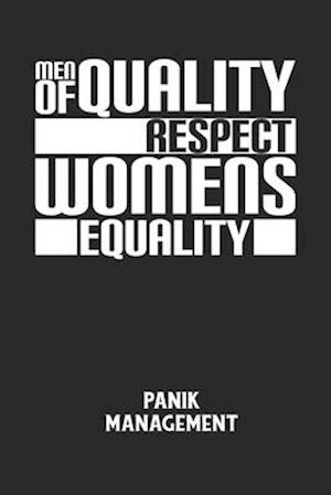 MEN OF QUALITY RESPECT WOMENS EQUALITY - Panik Management