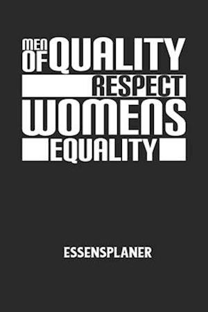 MEN OF QUALITY RESPECT WOMENS EQUALITY - Essensplaner