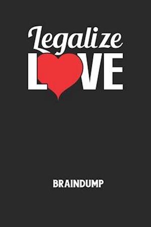 LEGALIZE LOVE - Braindump