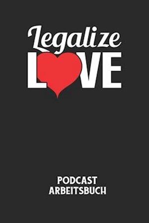 LEGALIZE LOVE - Podcast Arbeitsbuch