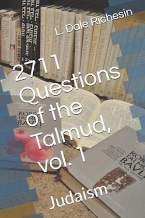 2711 Questions of the Talmud, vol. 1