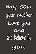 My Son Your Mother Love You and She Believe in You