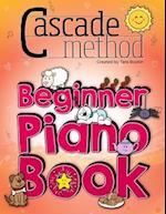 Cascade Method Beginner Piano Book by Tara Boykin: Teaching Beginner Students How To Play Children's Songs Within The First Lesson Using The Cascade M