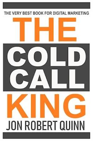 The Cold Call King:: The Very Best Book for Digital Marketing