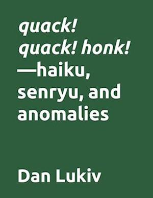 quack! quack! honk!-haiku, senryu, and anomalies